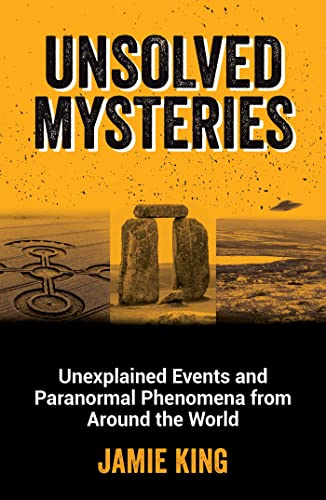 Unsolved Mysteries: Unexplained Events and Paranormal Phenomena from Around the World von Summersdale