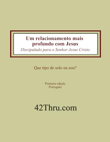 Um relacionamento mais profundo com Jesus: Discipulado para o Senhor Jesus Cristo von 42Thru.com