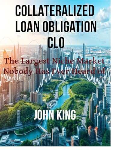 Collateralized Loan Obligations: The largest Niche Market Nobody Has Ever Heard of Collateralized Loan Obligations: The largest Niche Market Nobody Has Ever Heard of von Books Explorer