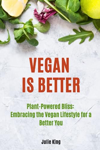 Vegan is Better:: Plant-Powered Bliss: Embracing the Vegan Lifestyle for a Better You von Independently published