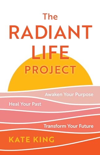 The Radiant Life Project: Awaken Your Purpose, Heal Your Past, and Transform Your Future von Rowman & Littlefield