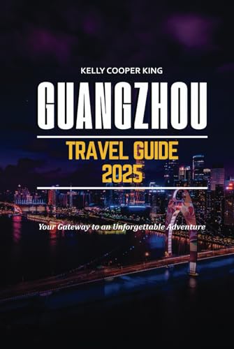 GUANGZHOU TRAVEL GUIDE 2025: Your Gateway to an Unforgettable Adventure von Independently published