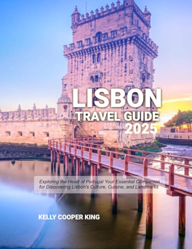 LISBON TRAVEL GUIDE 2025: Exploring the Heart of Portugal Your Essential Companion for Discovering Lisbon's Culture, Cuisine, and Landmarks von Independently published