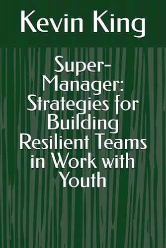 Super-Manager: Strategies for Building Resilient Teams in Work with Youth von Independently published