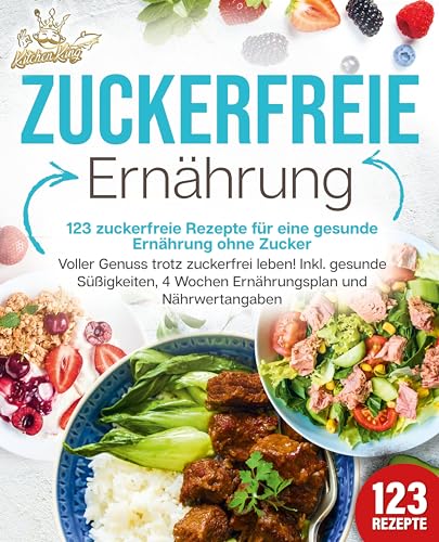 Zuckerfreie Ernährung - 123 zuckerfreie Rezepte für eine gesunde Ernährung ohne Zucker: Voller Genuss trotz zuckerfreiem leben! Inkl. Gesunde Süßigkeiten, 4 Wochen Ernährungsplan und Nährwertangaben Zuckerfreie Ernährung - 123 zuckerfreie Rezepte für eine gesunde Ernährung ohne Zucker: Voller Genuss trotz zuckerfreiem leben! Inkl. Gesunde Süßigkeiten, 4 Wochen Ernährungsplan und Nährwertangaben