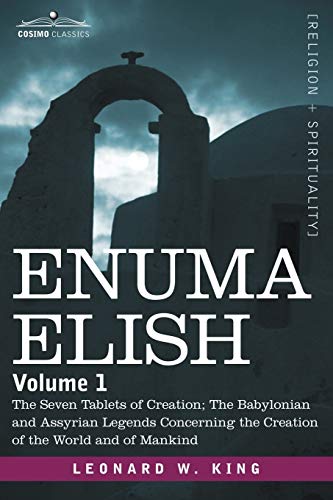 Enuma Elish: Volume 1: The Seven Tablets of Creation; The Babylonian and Assyrian Legends Concerning the Creation of the World and von Cosimo Classics