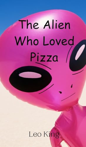 The Alien Who Loved Pizza von Creative Arts Management OÜ