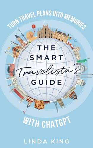 The Smart Travelista's Guide: Turn travel plans into memories with ChatGPT