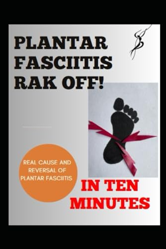 Plantar Fasciitis Rak Off: in ten minutes von Independently published