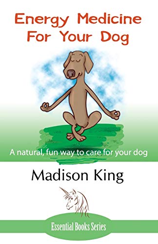 Energy Medicine for Your Dog: A Natural, Fun Way to Care for Your Dog von Author Essentials (Indepenpress)