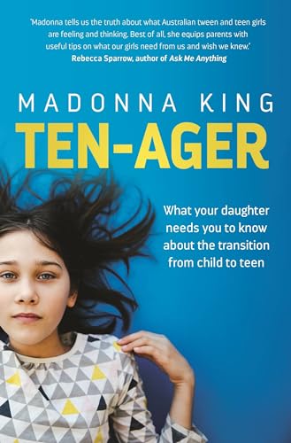 Ten-ager: What Your Daughter Needs You to Know About the Transition from Child to Teen von Hachette Australia