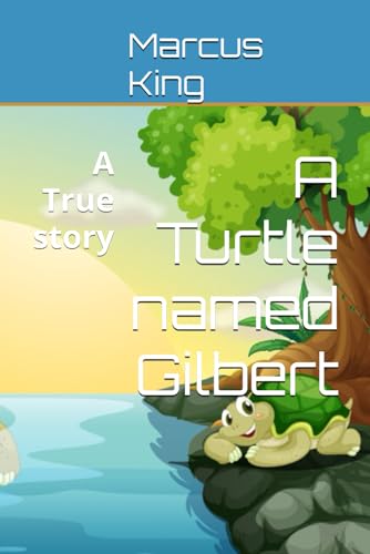 A Turtle named Gilbert: A True story von Independently published
