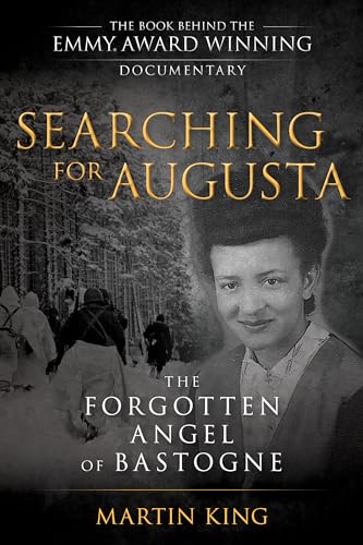 Searching for Augusta: The Forgotten Angel of Bastogne
