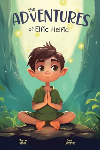 The Adventures of Elfic Helfic: Discover the Magic of Health Illustrated Children Book von Limitless Mind Publishing