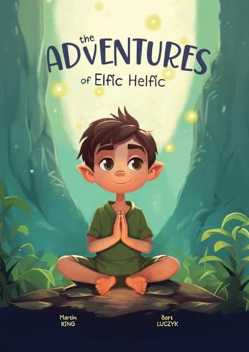 The Adventures of Elfic Helfic: Discover the Magic of Health Illustrated Children Book von Limitless Mind Publishing