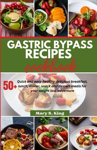 GASTRIC BYPASS RECIPES COOKBOOK: 50+ Quick and easy healthy delicious breakfast, lunch, dinner, snack and dessert meals for your weight loss adventure