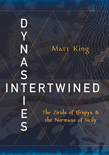 Dynasties Intertwined: The Zirids of Ifriqiya and the Normans of Sicily (Medieval Societies, Religions, and Cultures)