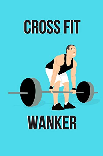 Cross Fit Wanker Notebook: gift for gym and funny quote lovers for men and women - lined notebook/journal