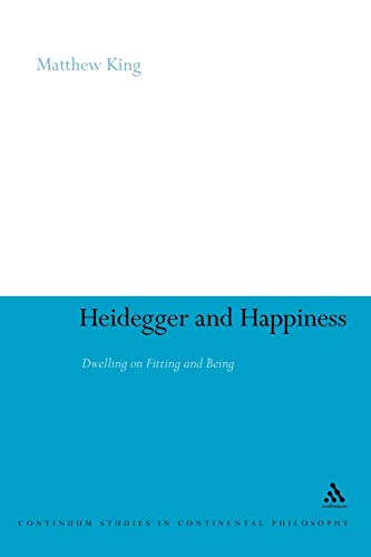 Heidegger and Happiness: Dwelling on Fitting and Being (Continuum Studies in Continental Philosophy) von Bloomsbury