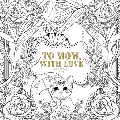 To Mom, With Love: The Gift of Colouring von CreateSpace Independent Publishing Platform