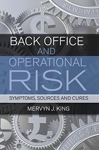 Back Office and Operational Risk: Sources, Symptoms and Cures: Symptoms, Sources and Cures Back Office and Operational Risk: Sources, Symptoms and Cures: Symptoms, Sources and Cures von Harriman House
