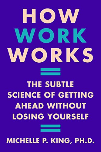 How Work Works: The Subtle Science of Getting Ahead Without Losing Yourself von Harper Business