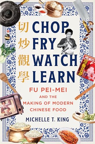 Chop Fry Watch Learn: Fu Pei-mei and the Making of Modern Chinese Food