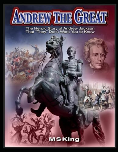 Andrew the Great: The Heroic Story of Andrew Jackson That "They" Don't Want You to Know About von Independently published