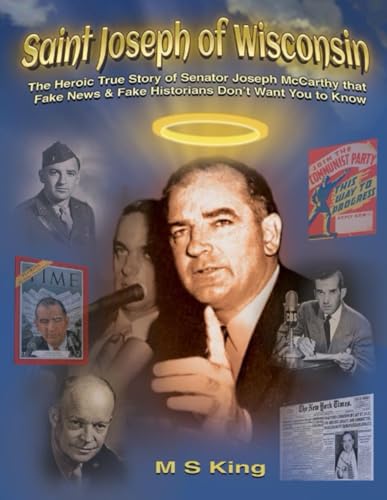St. Joseph of Wisconsin: The Heroic True Story of Senator Joseph McCarthy that Fake Historians Don't Teach von Independently published