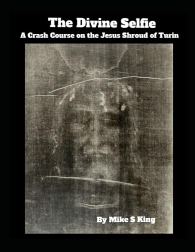The Divine Selfie: A Crash Course on the Jesus Shroud of Turin von Independently published