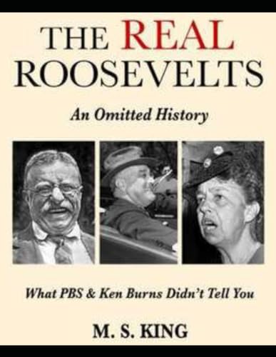 The REAL Roosevelts: What Ken Burns & PBS Didn't Tell You von Independently published
