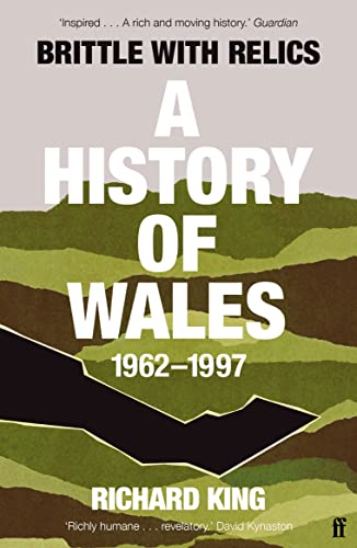 Brittle with Relics: A History of Wales, 1962–97 ('Oral history at its revelatory best' DAVID KYNASTON) von Faber & Faber
