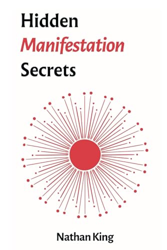Hidden Manifestation Secrets: The Forbidden System for Manifesting Anything You Truly Desire von Independently published