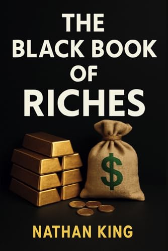 The Black Book Of Riches: How to Get Rich When Others Lose Everything (Hidden Secrets of The Rich, Band 3) von Independently published