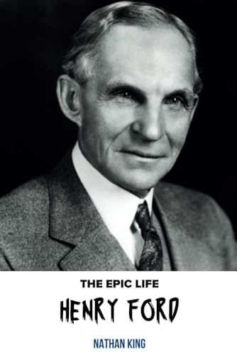 The Epic Life of Henry Ford: The Man Who Put America on Wheels (The Epic Life Series) von Independently published