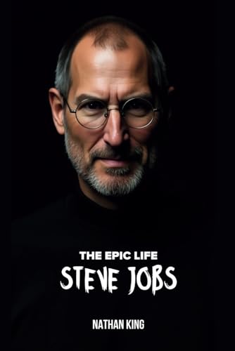 The Epic Life of Steve Jobs: Uncommon Wisdom from Technology's Greatest Disruptor (The Epic Life Series) von Independently published