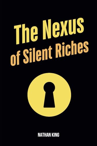 The Nexus of Silent Riches von Independently published