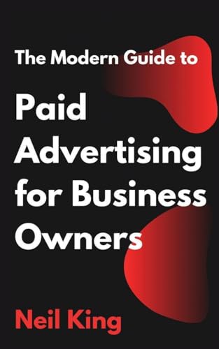 The Modern Guide to Paid Advertising for Business Owners: A Quick-Start Introduction to Google, Facebook, Instagram, YouTube, and TikTok Ads von Cascade Books