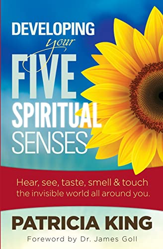 Developing Your Five Spiritual Senses: SEE, HEAR, SMELL, TASTE & FEEL the invisible world around you Developing Your Five Spiritual Senses: SEE, HEAR, SMELL, TASTE & FEEL the invisible world around you