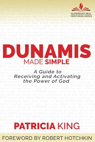 Dunamis Made Simple: A Guide to Receiving and Activating the Power of God von XP Publishing