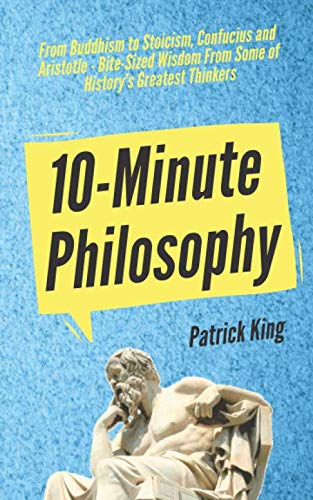 10-Minute Philosophy: From Buddhism to Stoicism, Confucius and Aristotle - Bite-Sized Wisdom From Some of History’s Greatest Thinkers (Clear Thinking and Fast Action, Band 3) 10-Minute Philosophy: From Buddhism to Stoicism, Confucius and Aristotle - Bite-Sized Wisdom From Some of History’s Greatest Thinkers (Clear Thinking and Fast Action, Band 3)