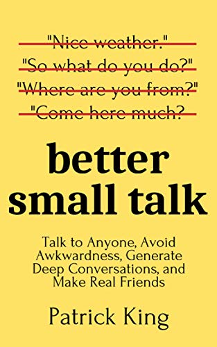 Better Small Talk: Talk to Anyone, Avoid Awkwardness, Generate Deep Conversations, and Make Real Friends (How to be More Likable and Charismatic, Band 5) Better Small Talk: Talk to Anyone, Avoid Awkwardness, Generate Deep Conversations, and Make Real Friends (How to be More Likable and Charismatic, Band 5) von Independently published