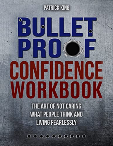 Bulletproof Confidence: The Art of Not Caring What People Think and Living Fearlessly WORKBOOK von Createspace Independent Publishing Platform