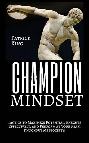 Champion Mindset: Tactics to Maximize Potential, Execute Effectively, & Perform at Your Peak. KNOCKOUT MEDIOCRITY! von Createspace Independent Publishing Platform