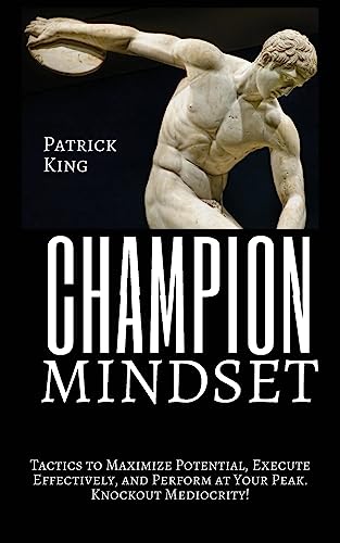 Champion Mindset: Tactics to Maximize Potential, Execute Effectively, & Perform at Your Peak. KNOCKOUT MEDIOCRITY! Champion Mindset: Tactics to Maximize Potential, Execute Effectively, & Perform at Your Peak. KNOCKOUT MEDIOCRITY! von CREATESPACE