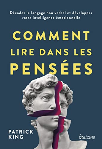 Comment lire dans les pensées - Décodez le langage non verbal et développez votre intelligence émotionnelle von DIATEINO