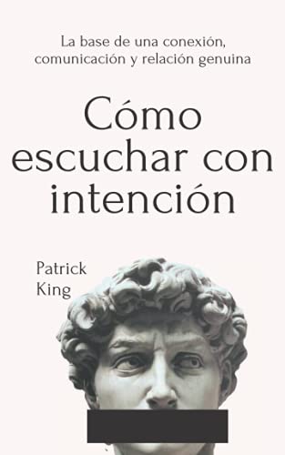 Cómo escuchar con intención: La base de una conexión, comunicación y relación genuina Cómo escuchar con intención: La base de una conexión, comunicación y relación genuina