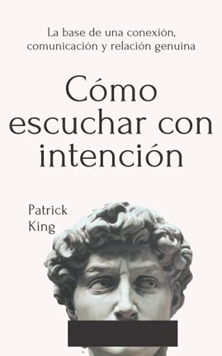 Cómo escuchar con intención: La base de una conexión, comunicación y relación genuina