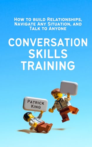 Conversation Skills Training: How to Build Relationships, Navigate Any Situation, and Talk to Anyone (How to be More Likable and Charismatic, Band 33) von Independently published