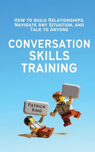 Conversation Skills Training: How to Build Relationships, Navigate Any Situation, and Talk to Anyone von PKCS Media, Inc.